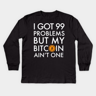 I Got 99 Problems But Bitcoin Ain't One Funny Crypto currency money trader miner Kids Long Sleeve T-Shirt